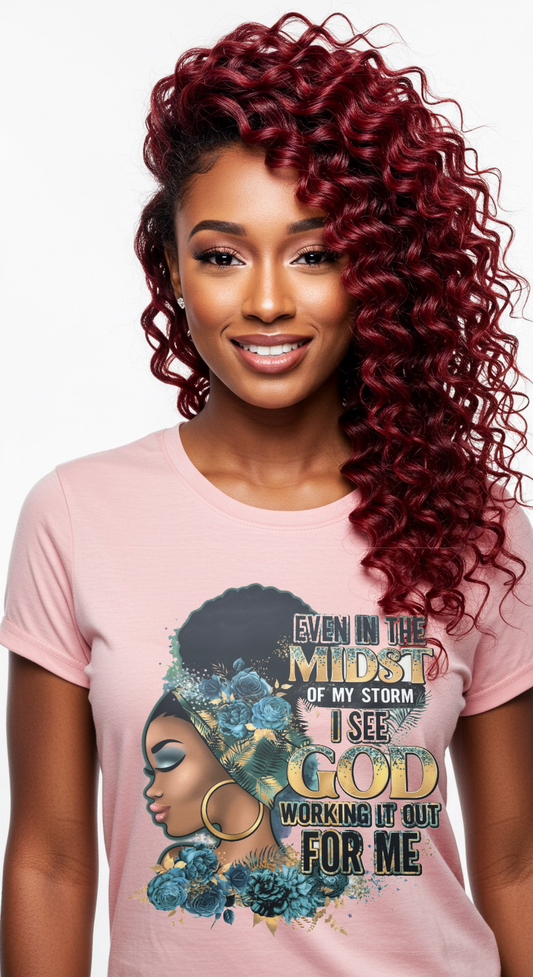 Even In The Midst Of My Storm I See GOD Working It Out For Me Shirt